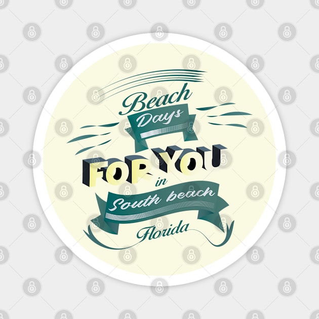 Beach Days for you in South Beach - Florida (Dark lettering t-shirts) Magnet by ArteriaMix